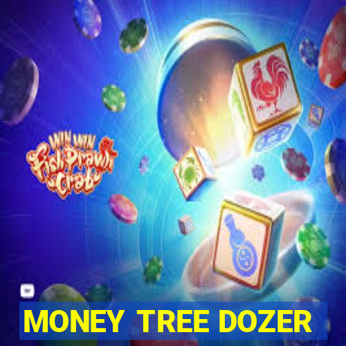 MONEY TREE DOZER